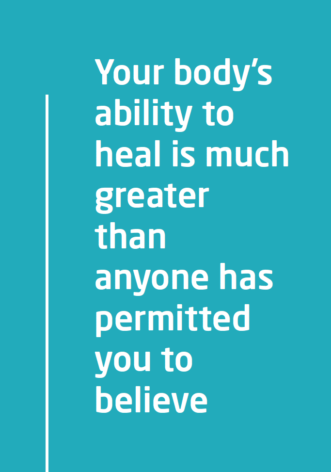 Your body's ability to heal is greater than anyone has permitted you to ...